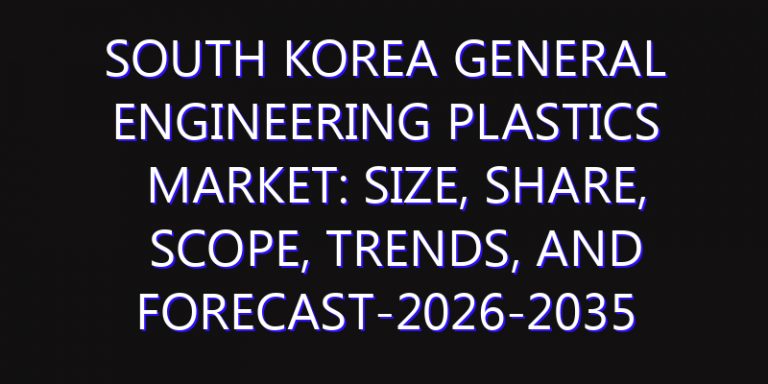 South Korea General Engineering Plastics Market: Size, Share, Scope, Trends, and Forecast-2026-2035