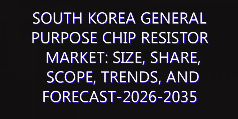 South Korea General Purpose Chip Resistor Market: Size, Share, Scope, Trends, and Forecast-2026-2035