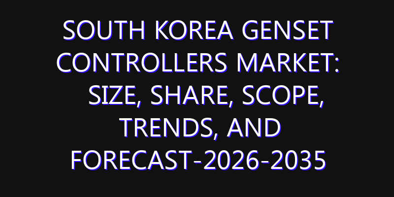 South Korea Genset Controllers Market: Size, Share, Scope, Trends, and Forecast-2026-2035