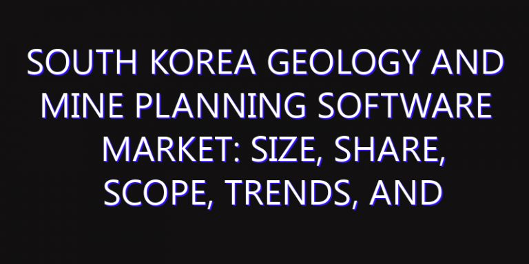 South Korea Geology and Mine Planning Software Market: Size, Share, Scope, Trends, and Forecast-2026-2035
