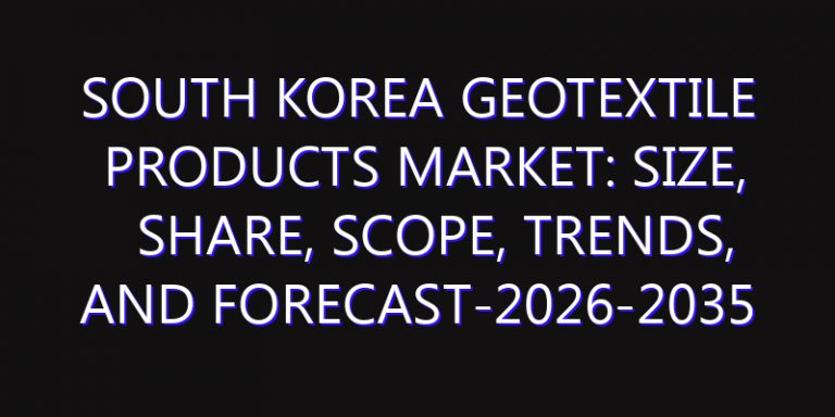 South Korea Geotextile Products Market: Size, Share, Scope, Trends, and Forecast-2026-2035