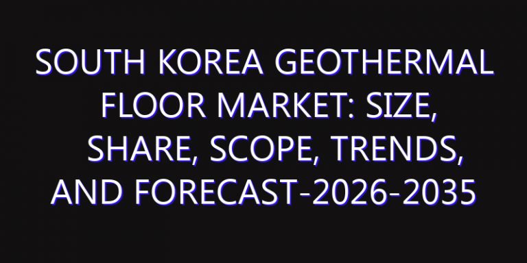 South Korea Geothermal Floor Market: Size, Share, Scope, Trends, and Forecast-2026-2035