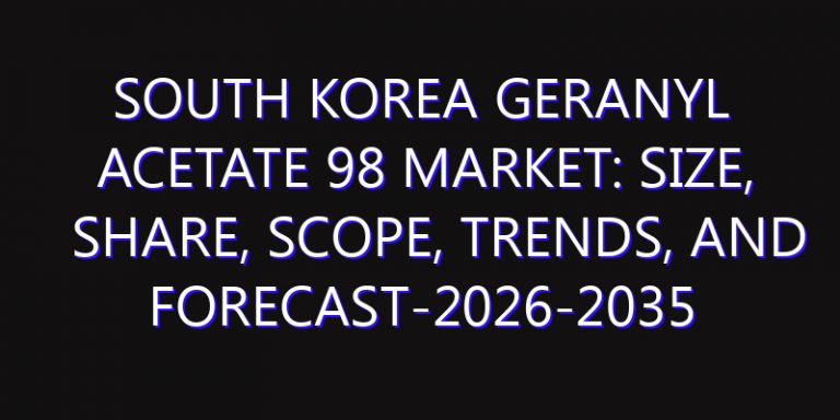 South Korea Geranyl Acetate 98 Market: Size, Share, Scope, Trends, and Forecast-2026-2035