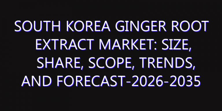 South Korea Ginger Root Extract Market: Size, Share, Scope, Trends, and Forecast-2026-2035