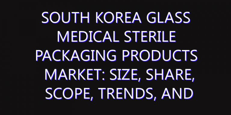 South Korea Glass Medical Sterile Packaging Products Market: Size, Share, Scope, Trends, and Forecast-2026-2035