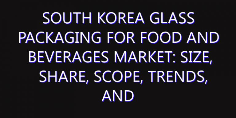 South Korea Glass Packaging for Food and Beverages Market: Size, Share, Scope, Trends, and Forecast-2026-2035