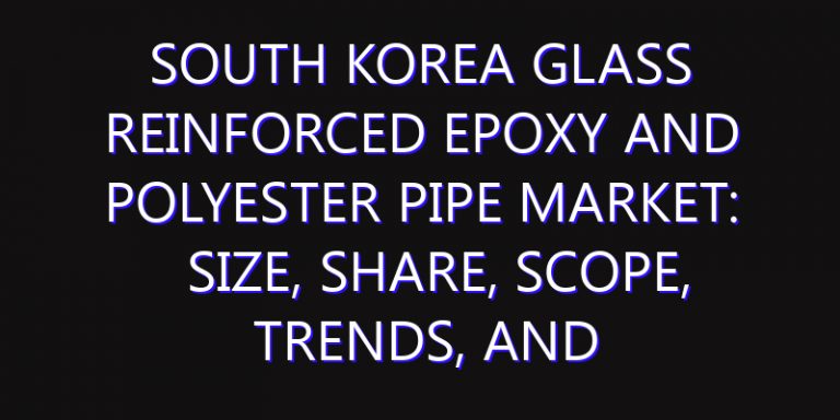 South Korea Glass Reinforced Epoxy and Polyester Pipe Market: Size, Share, Scope, Trends, and Forecast-2026-2035