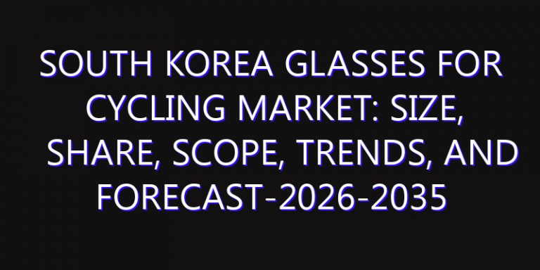 South Korea Glasses for Cycling Market: Size, Share, Scope, Trends, and Forecast-2026-2035