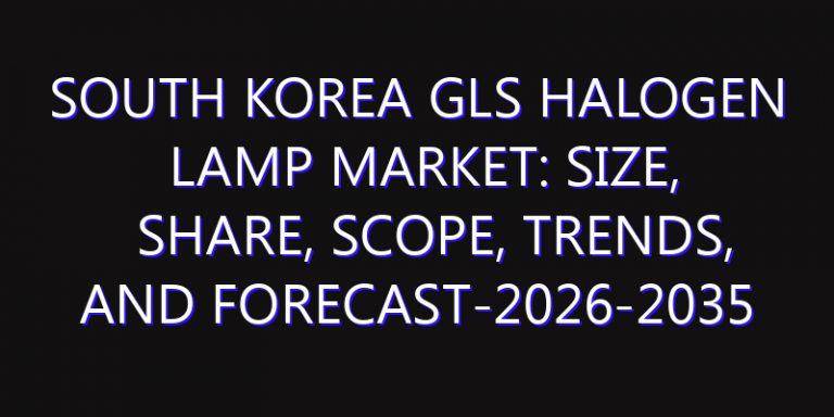 South Korea Gls Halogen Lamp Market: Size, Share, Scope, Trends, and Forecast-2026-2035