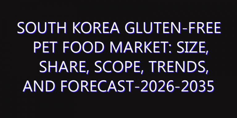 South Korea Gluten-free Pet Food Market: Size, Share, Scope, Trends, and Forecast-2026-2035