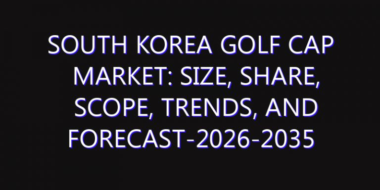 South Korea Golf Cap Market: Size, Share, Scope, Trends, and Forecast-2026-2035
