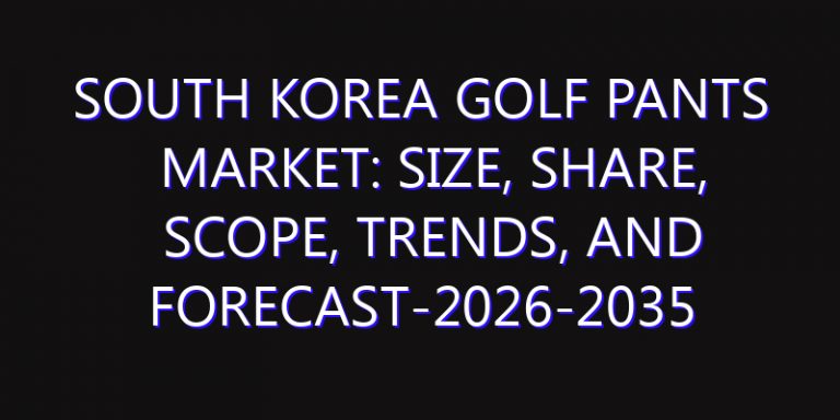 South Korea Golf Pants Market: Size, Share, Scope, Trends, and Forecast-2026-2035