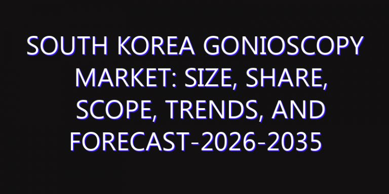 South Korea Gonioscopy Market: Size, Share, Scope, Trends, and Forecast-2026-2035