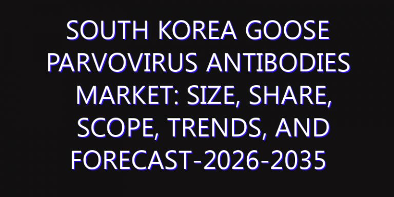 South Korea Goose Parvovirus Antibodies Market: Size, Share, Scope, Trends, and Forecast-2026-2035