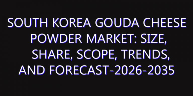 South Korea Gouda Cheese Powder Market: Size, Share, Scope, Trends, and Forecast-2026-2035