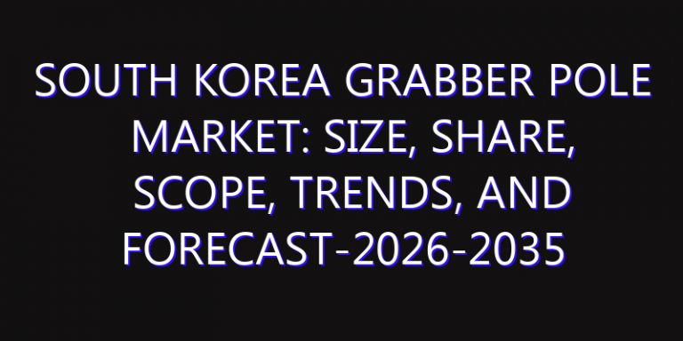 South Korea Grabber Pole Market: Size, Share, Scope, Trends, and Forecast-2026-2035