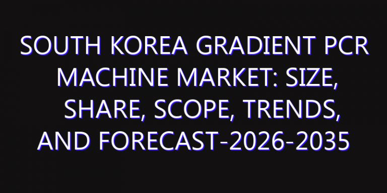 South Korea Gradient PCR Machine Market: Size, Share, Scope, Trends, and Forecast-2026-2035