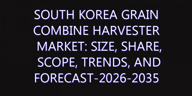 South Korea Grain Combine Harvester Market: Size, Share, Scope, Trends, and Forecast-2026-2035