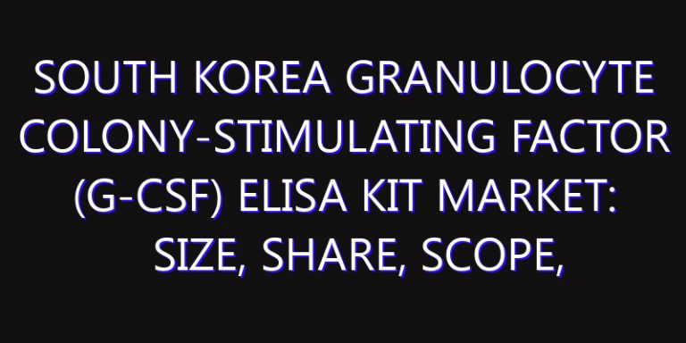 South Korea Granulocyte Colony-stimulating Factor (G-CSF) ELISA Kit Market: Size, Share, Scope, Trends, and Forecast-2026-2035