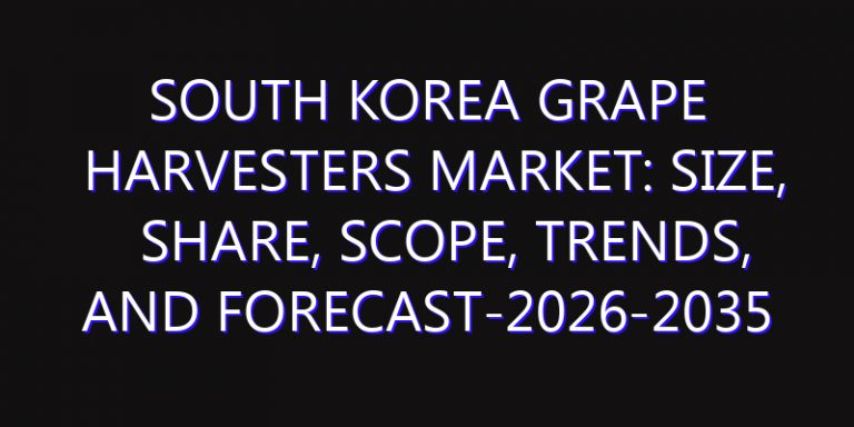 South Korea Grape Harvesters Market: Size, Share, Scope, Trends, and Forecast-2026-2035