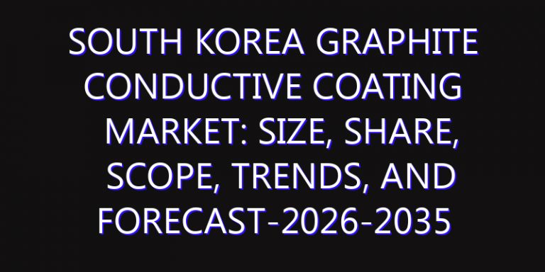 South Korea Graphite Conductive Coating Market: Size, Share, Scope, Trends, and Forecast-2026-2035