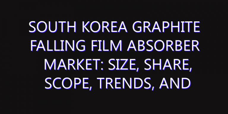 South Korea Graphite Falling Film Absorber Market: Size, Share, Scope, Trends, and Forecast-2026-2035