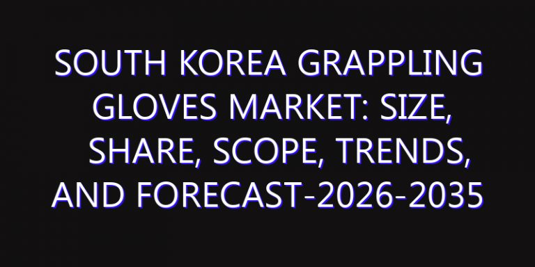 South Korea Grappling Gloves Market: Size, Share, Scope, Trends, and Forecast-2026-2035