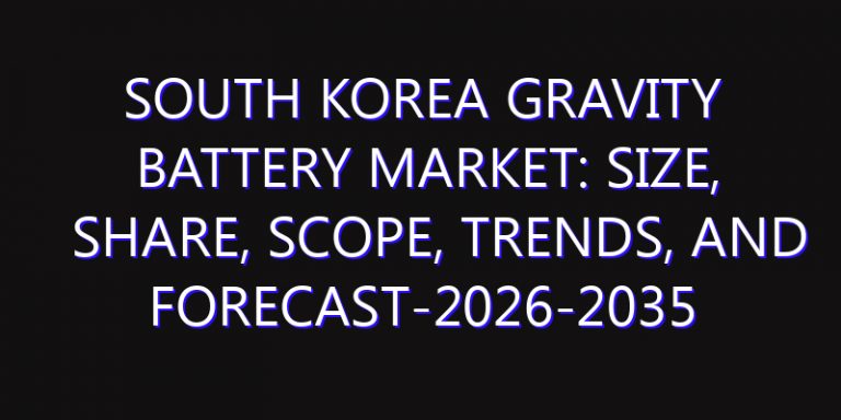 South Korea Gravity Battery Market: Size, Share, Scope, Trends, and Forecast-2026-2035
