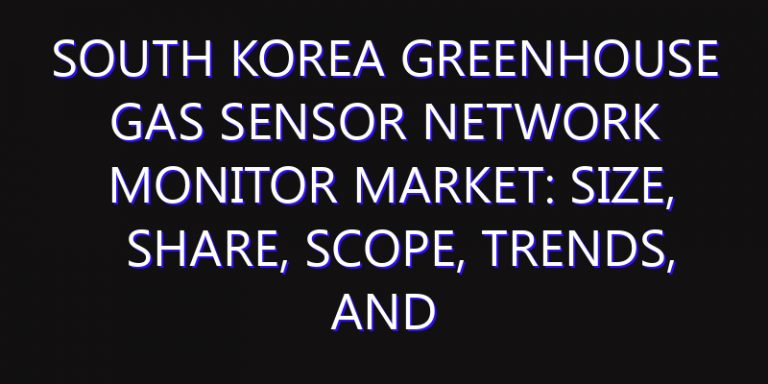 South Korea Greenhouse Gas Sensor Network Monitor Market: Size, Share, Scope, Trends, and Forecast-2026-2035
