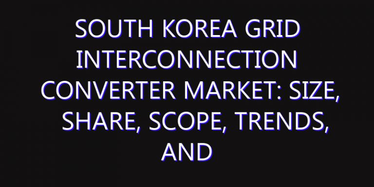 South Korea Grid Interconnection Converter Market: Size, Share, Scope, Trends, and Forecast-2026-2035