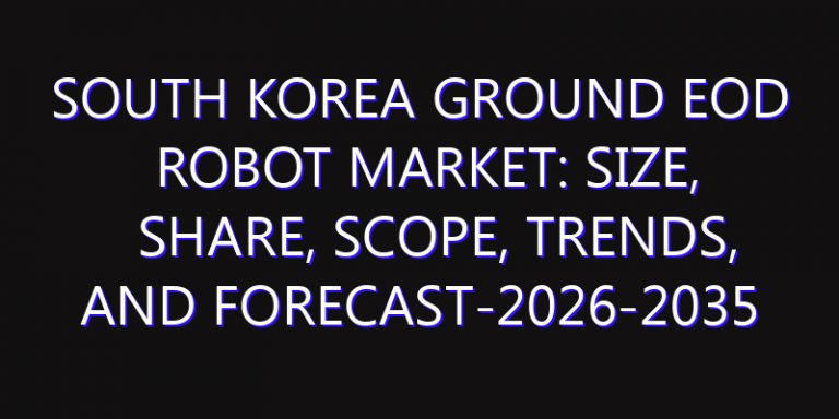 South Korea Ground EOD Robot Market: Size, Share, Scope, Trends, and Forecast-2026-2035