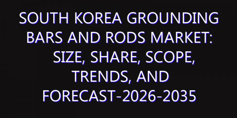 South Korea Grounding Bars and Rods Market: Size, Share, Scope, Trends, and Forecast-2026-2035