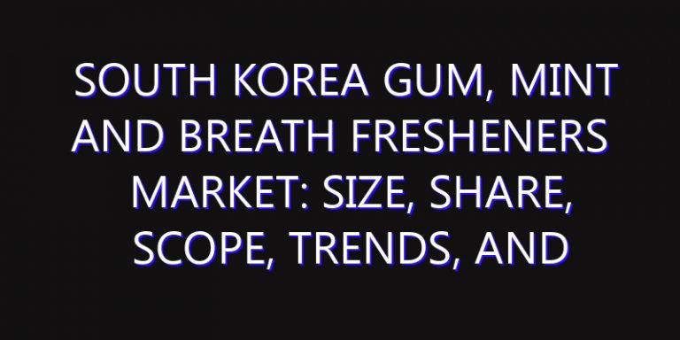 South Korea Gum, Mint and Breath Fresheners Market: Size, Share, Scope, Trends, and Forecast-2026-2035