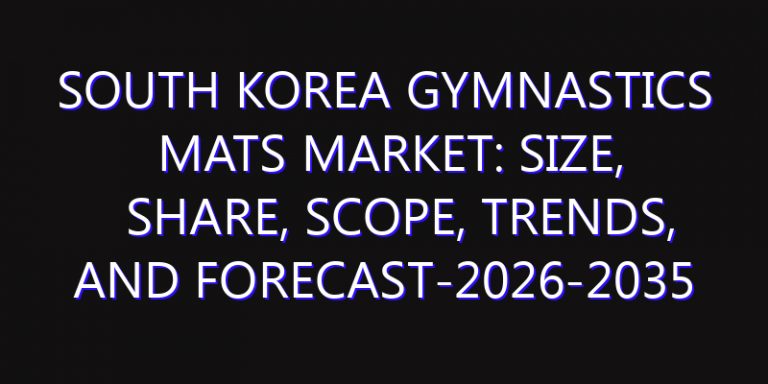 South Korea Gymnastics Mats Market: Size, Share, Scope, Trends, and Forecast-2026-2035