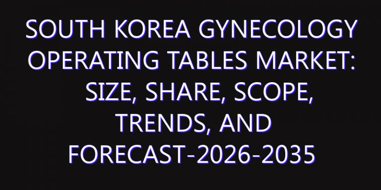 South Korea Gynecology Operating Tables Market: Size, Share, Scope, Trends, and Forecast-2026-2035