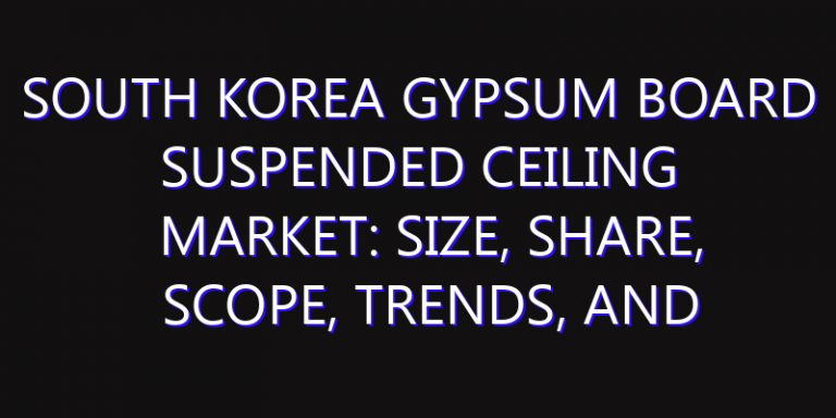 South Korea Gypsum Board Suspended Ceiling Market: Size, Share, Scope, Trends, and Forecast-2026-2035