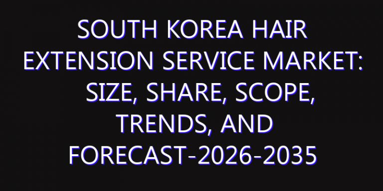 South Korea Hair Extension Service Market: Size, Share, Scope, Trends, and Forecast-2026-2035
