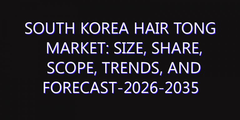 South Korea Hair Tong Market: Size, Share, Scope, Trends, and Forecast-2026-2035