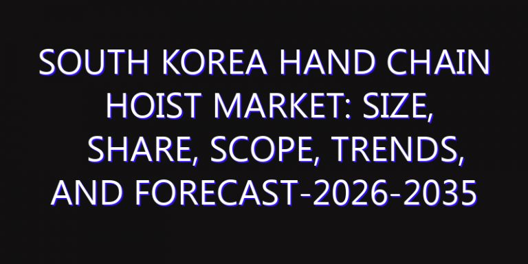 South Korea Hand Chain Hoist Market: Size, Share, Scope, Trends, and Forecast-2026-2035