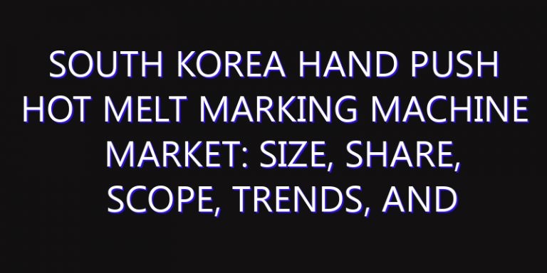South Korea Hand Push Hot Melt Marking Machine Market: Size, Share, Scope, Trends, and Forecast-2026-2035