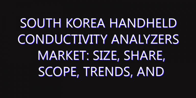 South Korea Handheld Conductivity Analyzers Market: Size, Share, Scope, Trends, and Forecast-2026-2035