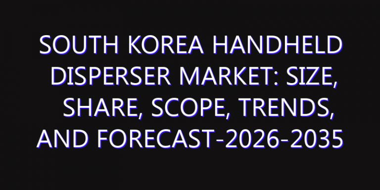 South Korea Handheld Disperser Market: Size, Share, Scope, Trends, and Forecast-2026-2035