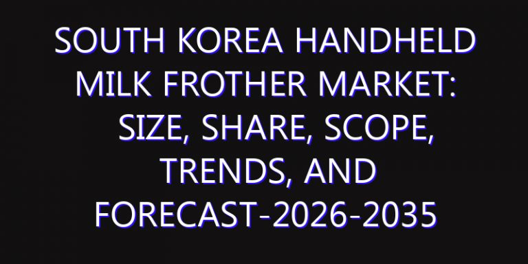 South Korea Handheld Milk Frother Market: Size, Share, Scope, Trends, and Forecast-2026-2035