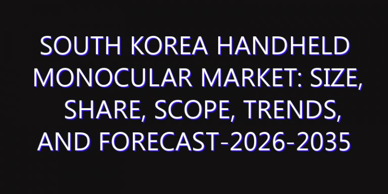 South Korea Handheld Monocular Market: Size, Share, Scope, Trends, and Forecast-2026-2035
