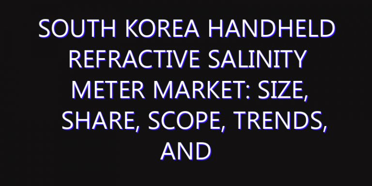 South Korea Handheld Refractive Salinity Meter Market: Size, Share, Scope, Trends, and Forecast-2026-2035