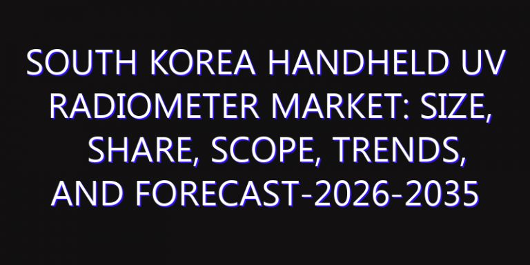 South Korea Handheld UV Radiometer Market: Size, Share, Scope, Trends, and Forecast-2026-2035