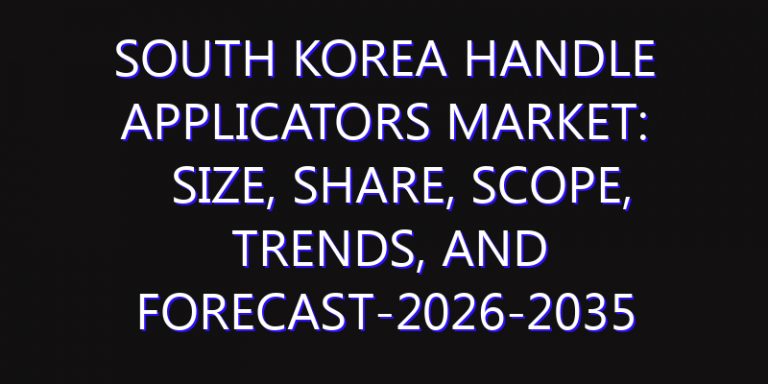 South Korea Handle Applicators Market: Size, Share, Scope, Trends, and Forecast-2026-2035