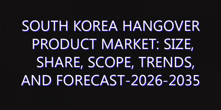 South Korea Hangover Product Market: Size, Share, Scope, Trends, and Forecast-2026-2035