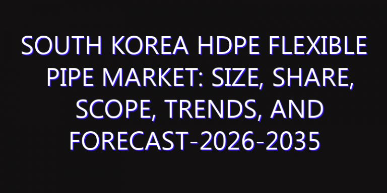 South Korea HDPE Flexible Pipe Market: Size, Share, Scope, Trends, and Forecast-2026-2035