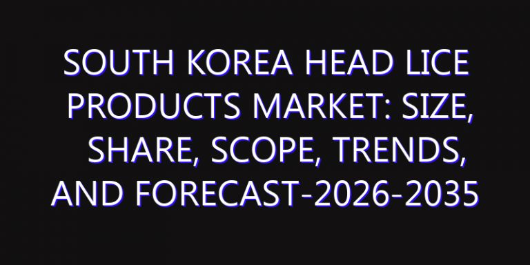 South Korea Head Lice Products Market: Size, Share, Scope, Trends, and Forecast-2026-2035